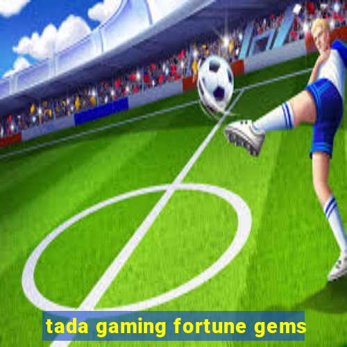 tada gaming fortune gems